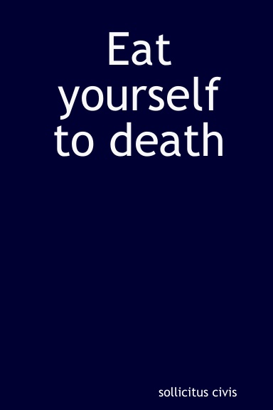 Eat yourself to death