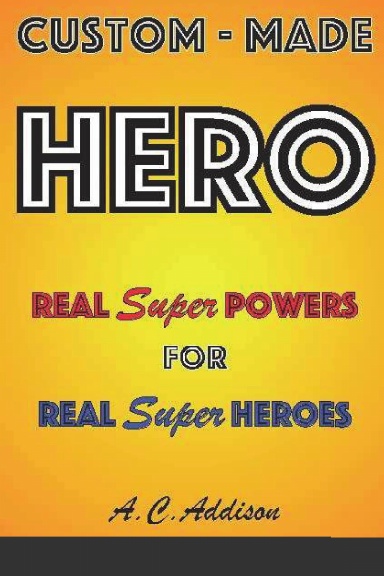 Custom-made HERO - Real Super Powers for Real Super Heroes