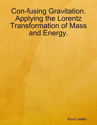 Con-fusing Gravitation. Applying the Lorentz Transformation of Mass and Energy.