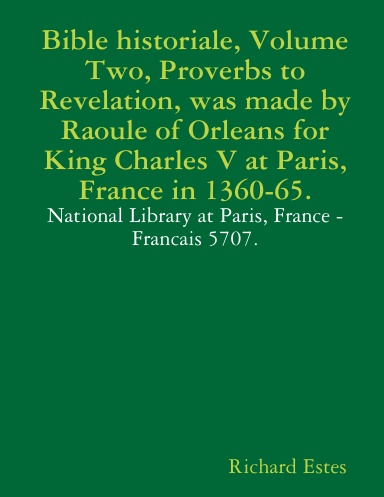 Bible historiale, Volume Two, Proverbs to Revelation, was made by Raoule of Orleans for King Charles V at Paris, France in 1360-65.
