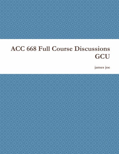 ACC 668 Full Course Discussions GCU