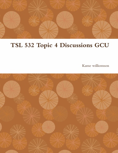 TSL 532 Topic 4 Discussions GCU