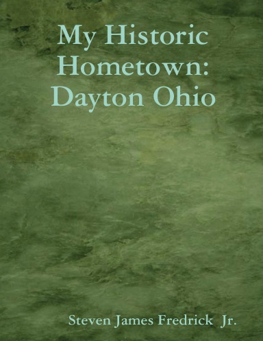 My Historic Hometown: Dayton Ohio