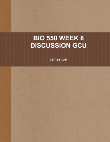 BIO 550 WEEK 8 DISCUSSION GCU