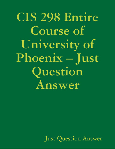 CIS 298 Entire Course of University of Phoenix – Just Question Answer