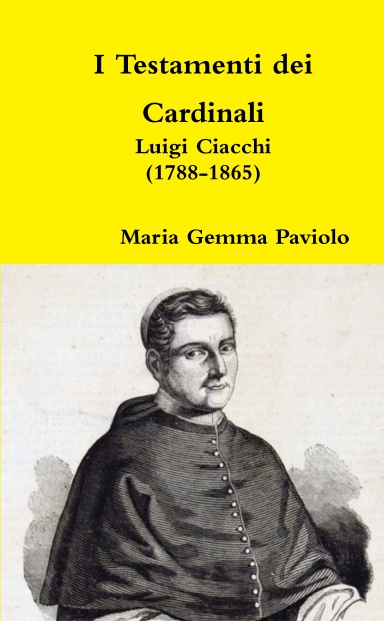 I Testamenti dei Cardinali: Luigi Ciacchi (1788-1865)