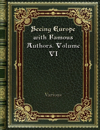 Seeing Europe with Famous Authors. Volume VI