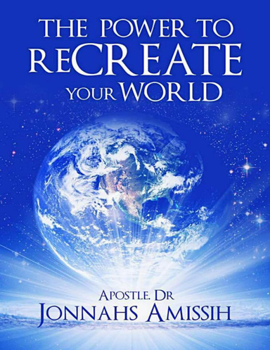 The Power To Recreate Your World