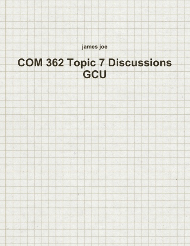 COM 362 Topic 7 Discussions GCU