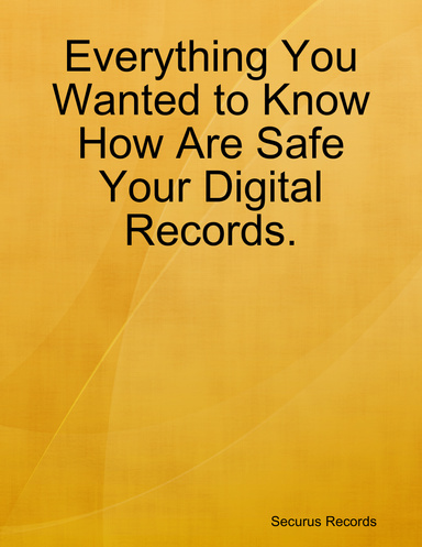 Everything You Wanted to Know How Are Safe Your Digital Records.