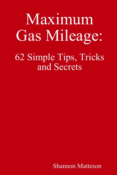 Maximum Gas Mileage: 62 Simple Tips, Tricks & Secrets