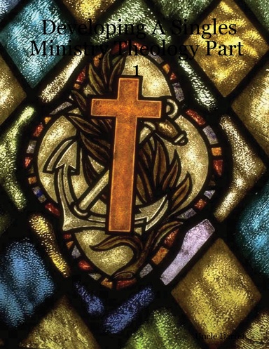 Developing A Singles Ministry Theology Part 1
