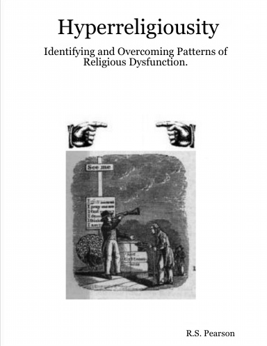 Hyperreligiousity: Identifying and Overcoming Patterns of Religious Dysfunction.
