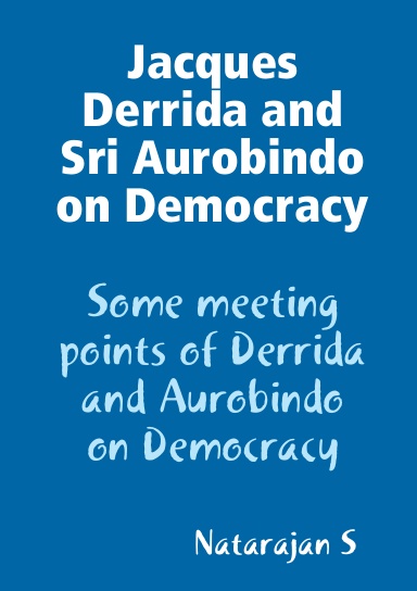 Jacques Derrida and Aurobindo on Democracy