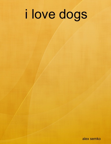 i love dogs