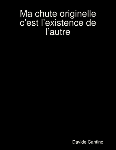 Ma chute originelle c’est l’existence de l’autre