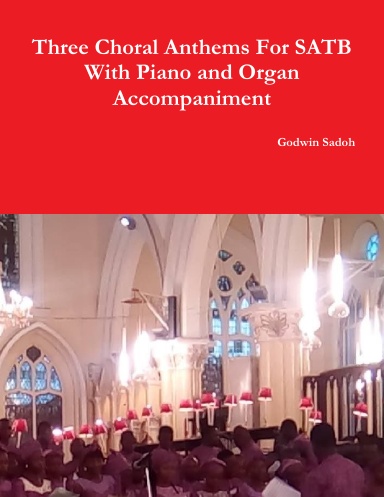 Three Choral Anthems For SATB With Piano/Organ Accompaniment