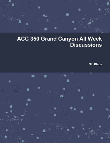 ACC 350 Grand Canyon All Week Discussions