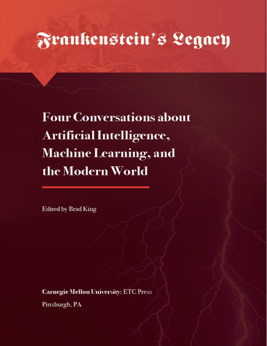 Frankenstein's Legacy: Four Conversations About Artificial Intelligence, Machine Learning, and the Modern World
