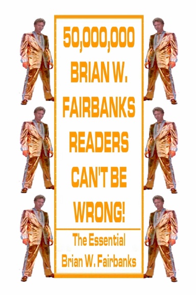 50,000,000 Brian W. Fairbanks Readers Can't Be Wrong