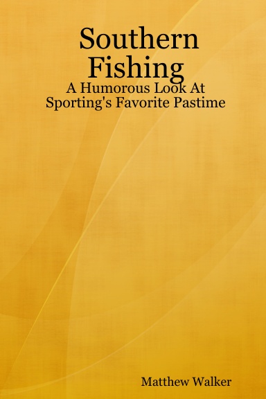 Southern Fishing: A Humorous Look At Sporting's Favorite Pastime