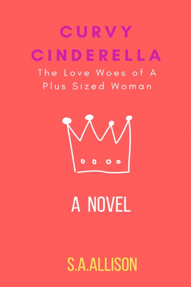 Curvy Cinderella: The Love Woes of A Plus Sized Woman