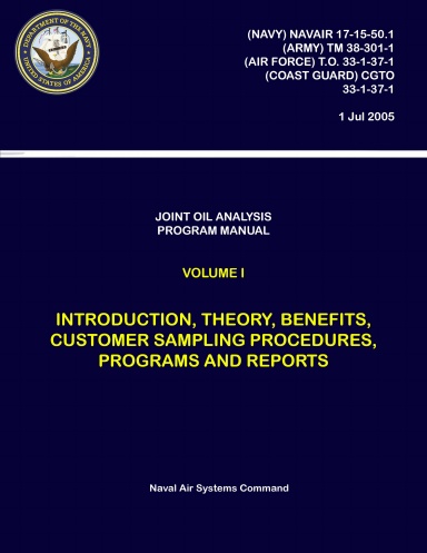 Joint Oil Analysis Program Manual: Volume I - Introduction, Theory, Benefits, Customer Sampling Procedures, Programs and Reports