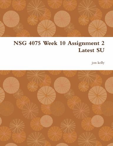 NSG 4075 Week 10 Assignment 2 Latest SU