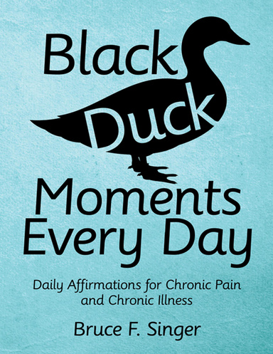 Black Duck Moments Every Day: Daily Affirmations for Chronic Pain and Chronic Illness
