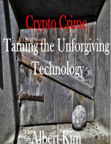 Crypto Crime Taming the Unforgiving Technology