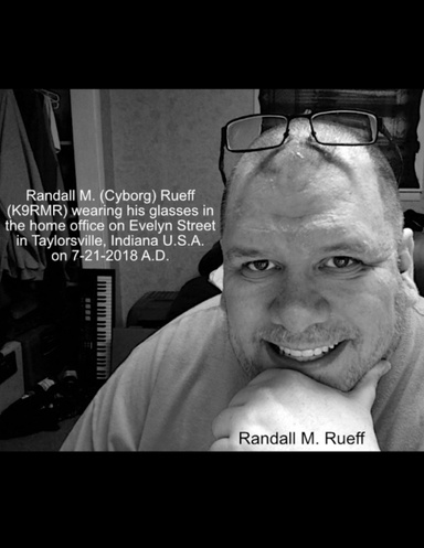 Randall M. (Cyborg) Rueff - K9RMR - wearing his glasses in the home office on Evelyn Street in Taylorsville, Indiana - U.S.A. - 7-21-2018 A.D.