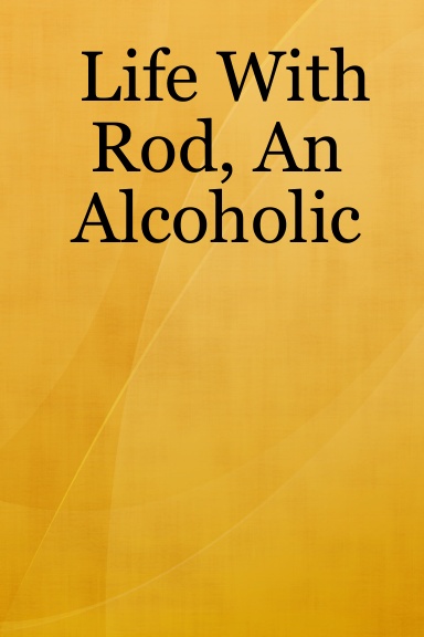 Life With Rod, An Alcoholic