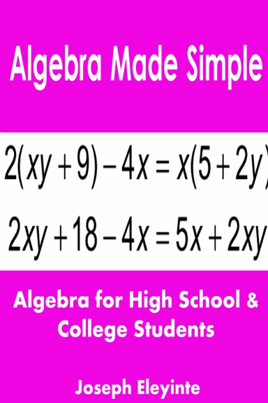 Algebra Made Simple: Algebra for High School & College Students