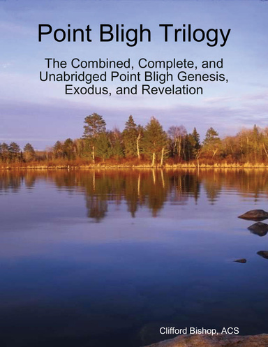 Point Bligh Trilogy - The Combined, Complete, and Unabridged Point Bligh Genesis, Exodus, and Revelation