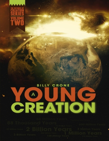 A Young Creation: The Witness of Creation Series Volume Two