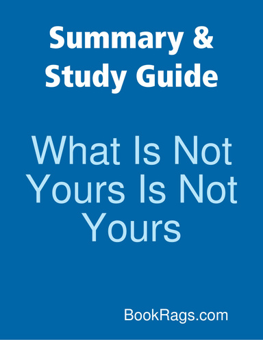 Summary & Study Guide: What Is Not Yours Is Not Yours