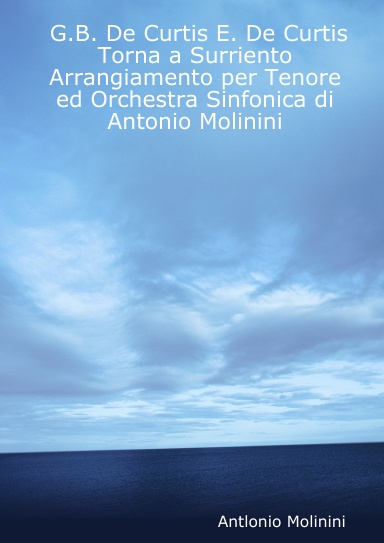 G.B. De Curtis E. De Curtis Torna a Surriento Arrangiamento per Tenore ed Orchestra Sinfonica di Antonio Molinini