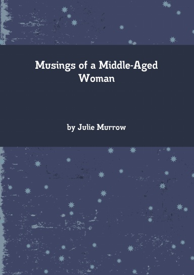 Musings Of A Middle-Aged Woman