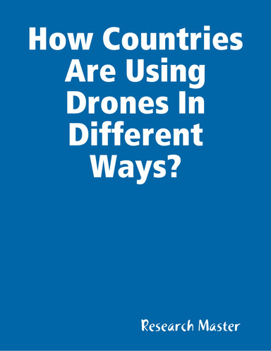 How Countries Are Using Drones In Different Ways?