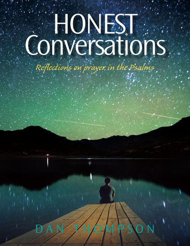 Honest Conversations — Reflections On Prayer In the Psalms