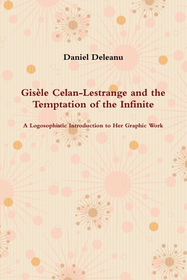 Gisèle Celan-Lestrange and the Temptation of the Infinite: A Logosophistic Introduction to Her Graphic Work