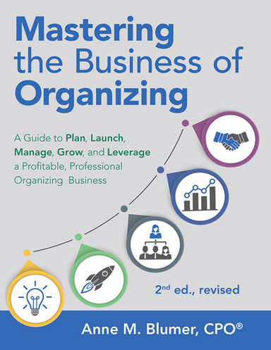 Mastering the Business of Organizing: A Guide to Plan, Launch, Manage, Grow, and Leverage a Profitable, Professional Organizing Business, 2nd Ed., Revised