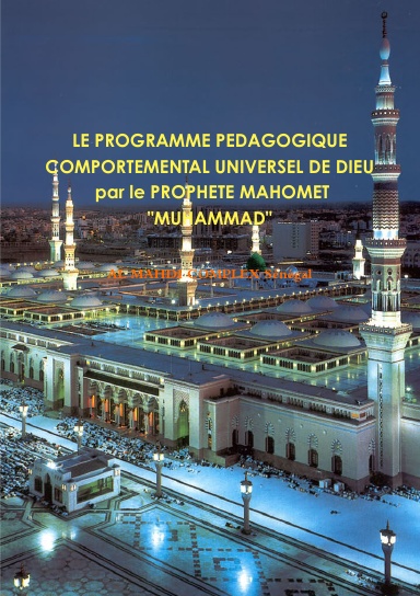 LE PROGRAMME PEDAGOGIQUE COMPORTEMENTAL UNIVERSEL DE DIEU -  par le PROPHETE MAHOMET "MUHAMMAD"  (version française)
