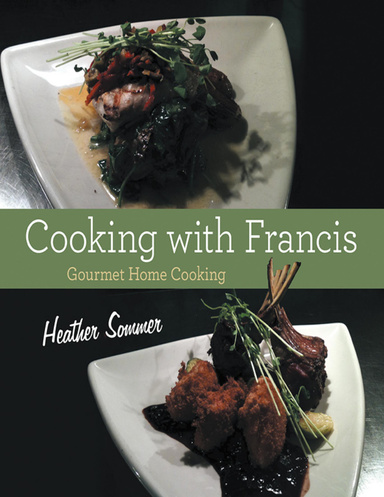 Cooking With Francis: Gourmet Home Cooking