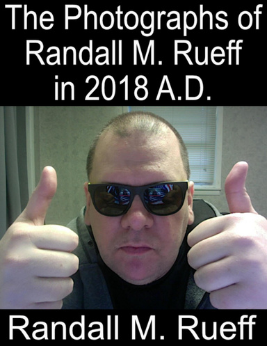 The Photographs of Randall M. Rueff in 2018 A.D. (2)