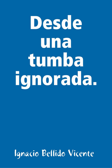 Desde una tumba ignorada.