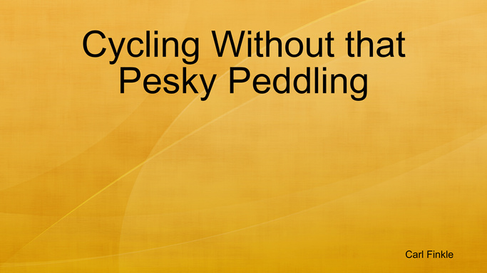 Cycling Without that Pesky Peddling
