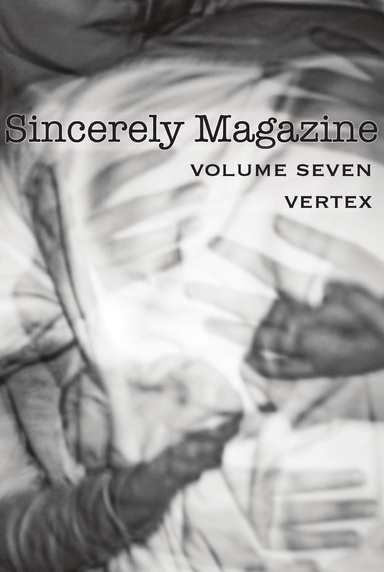 Sincerely Magazine Volume Seven: Vertex