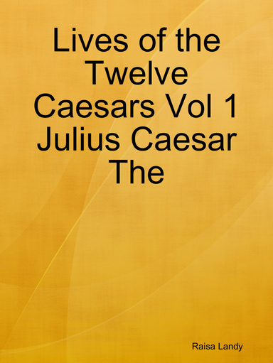 Lives of the Twelve Caesars Vol 1 Julius Caesar The
