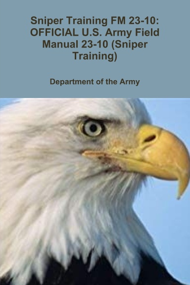 Sniper Training FM 23-10: OFFICIAL U.S. Army Field Manual 23-10 (Sniper Training)